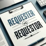 Requester vs Requestor