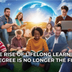 The Rise of Lifelong Learning: Why a Degree Is No Longer the Finish Line